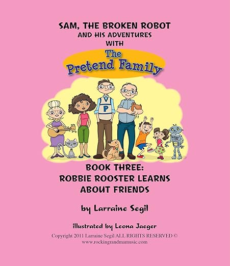 Sam, The Broken Robot and His Adventures with The Pretend Family; Book Three Robbie Rooster Learns About Friends (Sam the broken robot 3)